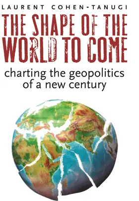 Cohen-Tanugi |  The Shape of the World to Come - Charting the Geopolitics of a New Century | Buch |  Sack Fachmedien