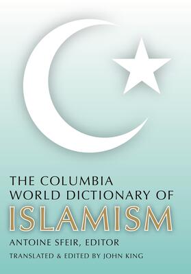 Sfeir |  The Columbia World Dictionary of Islamism - Translated by John King | Buch |  Sack Fachmedien