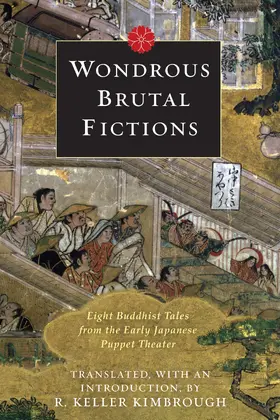 Kimbrough |  Wondrous Brutal Fictions - Eight Buddhist Tales from the Early Japanese Puppet Theater | Buch |  Sack Fachmedien