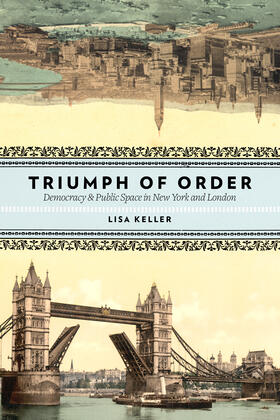Keller |  The Triumph of Order - Democracy and Public Space in New York and London | Buch |  Sack Fachmedien
