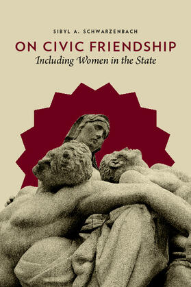 Schwarzenbach |  On Civic Friendship - Including Women in the State | Buch |  Sack Fachmedien