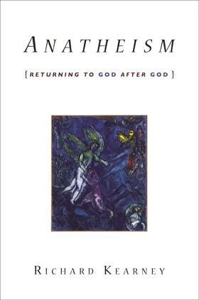 Kearney |  Anatheism - Returning to God after God | Buch |  Sack Fachmedien