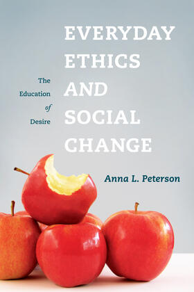 Peterson |  Everyday Ethics and Social Change: The Education of Desire | Buch |  Sack Fachmedien