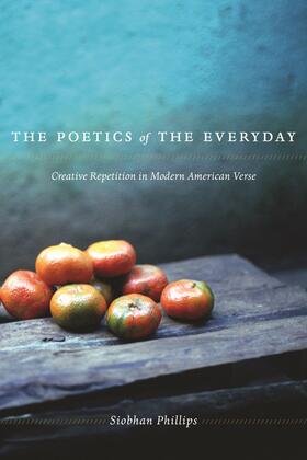 Phillips |  The Poetics of the Everyday - Creative Repetition in Modern American Verse | Buch |  Sack Fachmedien