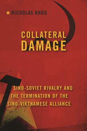 Khoo |  Collateral Damage - Sino-Soviet Rivalry and the Termination of the Sino-Vietnamese Alliance | Buch |  Sack Fachmedien