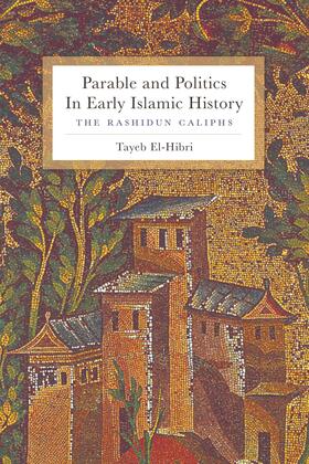 El-Hibri |  Parable and Politics in Early Islamic History - The Rashidun Caliphs | Buch |  Sack Fachmedien