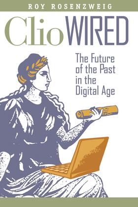 Rosenzweig |  Clio Wired - The Future of the Past in the Digital Age | Buch |  Sack Fachmedien