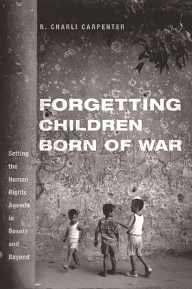 Carpenter |  Forgetting Children Born of War - Setting the Human Rights Agenda in Bosnia and Beyond | Buch |  Sack Fachmedien