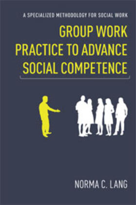 Lang |  Group Work Practice to Advance Social Competence - A Specialized Methodology for Social Work | Buch |  Sack Fachmedien