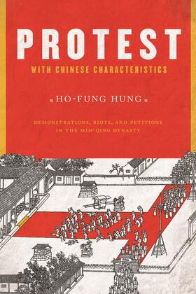 Hung |  Protest with Chinese Characteristics - Demonstration, Riots, and Petitions in the Mid-Qing Dynasty | Buch |  Sack Fachmedien