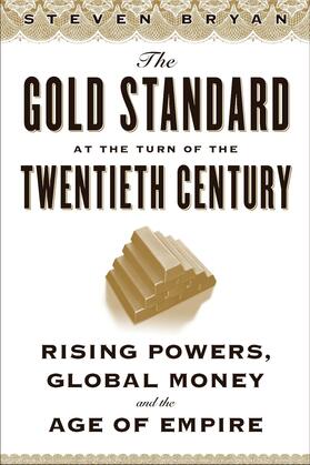 Bryan |  The Gold Standard at the Turn of the Twentieth Century - Rising Powers, Global Money, and the Age of Empire | Buch |  Sack Fachmedien