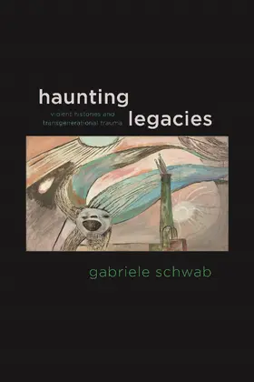 Schwab |  Haunting Legacies - Violent Histories and Transgenerational Trauma | Buch |  Sack Fachmedien