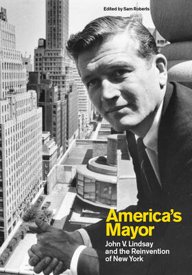 Roberts |  America's Mayor: John V. Lindsay and the Reinvention of New York | Buch |  Sack Fachmedien