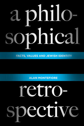 Montefiore |  A Philosophical Retrospective - Facts, Values, and  Jewish Identity | Buch |  Sack Fachmedien
