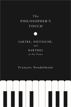 Noudelmann |  The Philosopher&#8242;s Touch - Sartre, Nietzsche, and Barthes at the Piano | Buch |  Sack Fachmedien