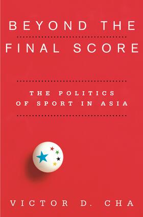 Cha | Beyond the Final Score: The Politics of Sport in Asia | Buch | 978-0-231-15490-1 | sack.de