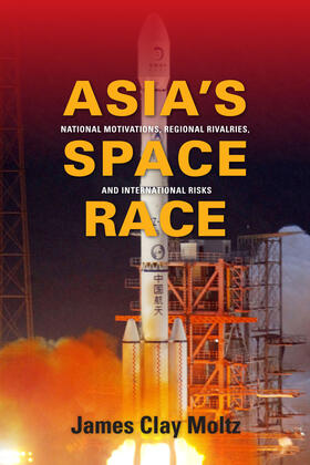 Moltz | Asia`s Space Race - National Motivations, Regional Rivalries, and International Risks | Buch | 978-0-231-15688-2 | sack.de