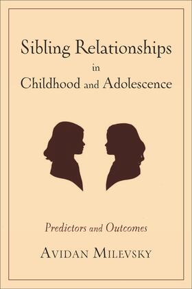 Milevsky |  Sibling Relationships in Childhood and Adolescence - Predictors and Outcomes | Buch |  Sack Fachmedien