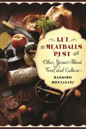 Montanari |  Let the Meatballs Rest - And Other Stories About Food and Culture | Buch |  Sack Fachmedien