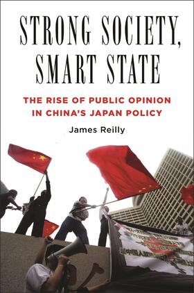 Reilly |  Strong Society, Smart State - The Rise of Public Opinion in China&#8242;s Japan Policy | Buch |  Sack Fachmedien