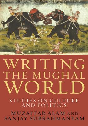 Alam / Subrahmanyam |  Writing the Mughal World | Buch |  Sack Fachmedien