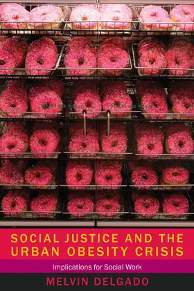 Delgado |  Social Justice and the Urban Obesity Crisis - Implications for Social Work | Buch |  Sack Fachmedien