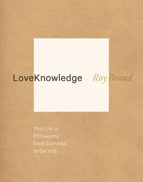 Brand |  LoveKnowledge - The Life of Philosophy from Socrates to Derrida | Buch |  Sack Fachmedien