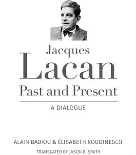 Badiou / Roudinesco |  Jacques Lacan, Past and Present - A Dialogue | Buch |  Sack Fachmedien
