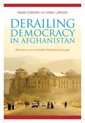 Coburn / Larson |  Derailing Democracy in Afghanistan - Elections in an Unstable Political Landscape | Buch |  Sack Fachmedien