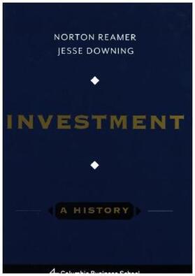Reamer / Downing | Reamer, N: Investment: A History | Buch | 978-0-231-16952-3 | sack.de