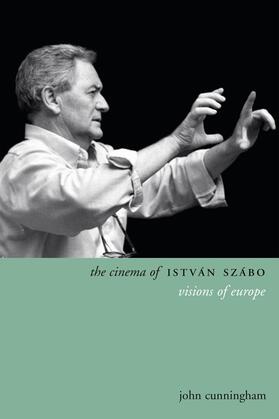 Cunningham |  The Cinema of István Szábo - Visions of Europe | Buch |  Sack Fachmedien