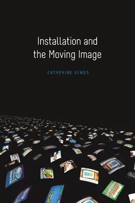 Elwes |  Installation and the Moving Image | Buch |  Sack Fachmedien