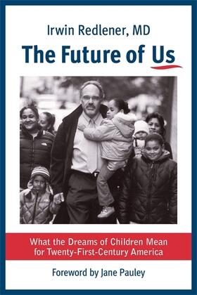 Redlener |  The Future of Us - What the Dreams of Children Mean for Twenty-First-Century America | Buch |  Sack Fachmedien