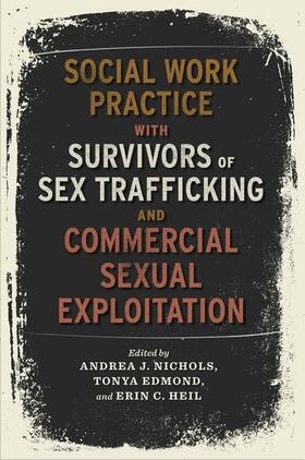 Nichols / Edmond / Heil |  Social Work Practice with Survivors of Sex Trafficking and Commercial Sexual Exploitation | Buch |  Sack Fachmedien