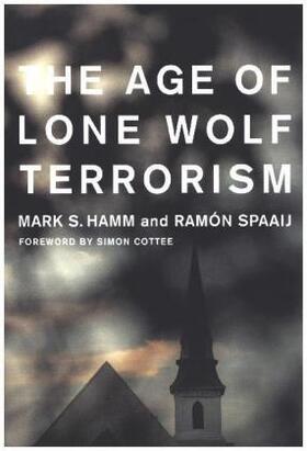 Hamm / Spaaij |  The Age of Lone Wolf Terrorism | Buch |  Sack Fachmedien