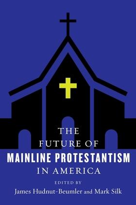 Hudnut-beumler / Hudnut-Beumler / Silk |  The Future of Mainline Protestantism in America | Buch |  Sack Fachmedien