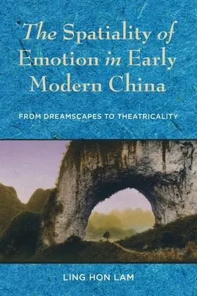 Lam |  The Spatiality of Emotion in Early Modern China | Buch |  Sack Fachmedien