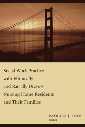 Kolb |  Social Work Practice with Ethnically and Racially Diverse Nursing Home Residents and Their Families | eBook | Sack Fachmedien