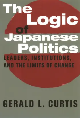 Curtis |  The Logic of Japanese Politics | eBook | Sack Fachmedien