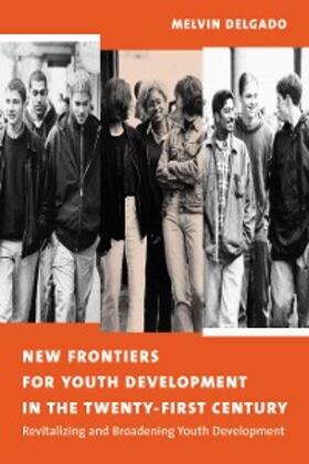 Delgado |  New Frontiers for Youth Development in the Twenty-First Century | eBook | Sack Fachmedien