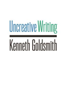 Goldsmith / Driscoll |  Uncreative Writing | eBook | Sack Fachmedien