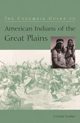 Fowler |  The Columbia Guide to American Indians of the Great Plains | eBook | Sack Fachmedien