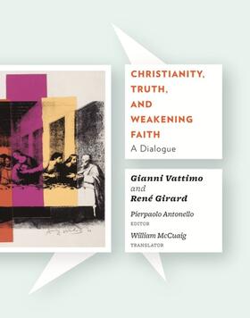 Vattimo / Girard / Antonello |  Christianity, Truth, and Weakening Faith | eBook | Sack Fachmedien