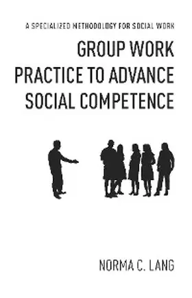 Lang |  Group Work Practice to Advance Social Competence | eBook | Sack Fachmedien