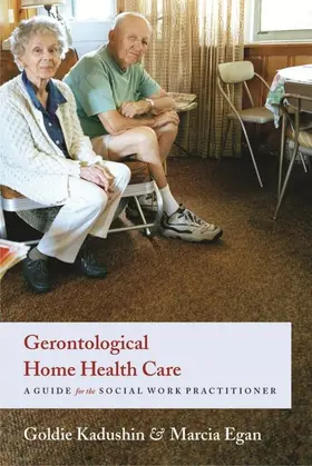 Kadushin / Egan |  Gerontological Home Health Care | eBook | Sack Fachmedien