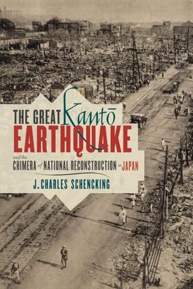 Schencking |  The Great Kanto Earthquake and the Chimera of National Reconstruction in Japan | eBook | Sack Fachmedien