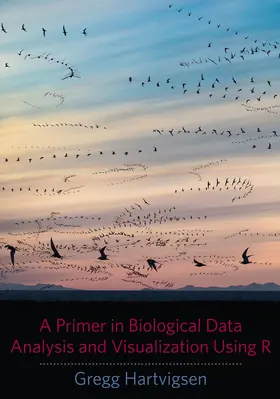 Hartvigsen |  A Primer in Biological Data Analysis and Visualization Using R | eBook | Sack Fachmedien