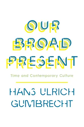 Gumbrecht |  Our Broad Present | eBook | Sack Fachmedien