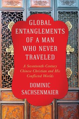 Sachsenmaier |  Global Entanglements of a Man Who Never Traveled | eBook | Sack Fachmedien