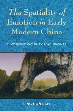 Lam |  The Spatiality of Emotion in Early Modern China | eBook | Sack Fachmedien